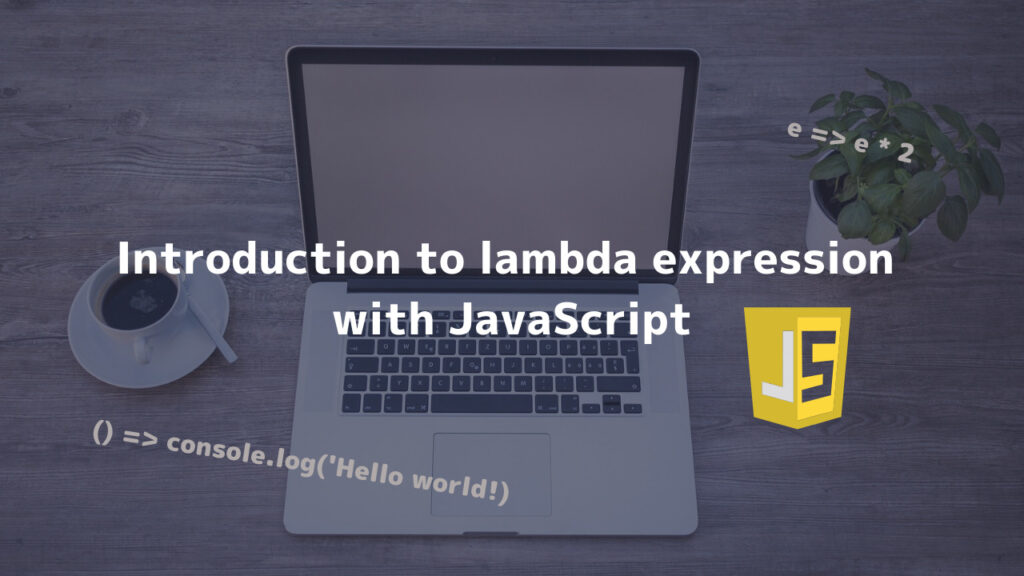Introduction to lambda expression with JavaScript [Easy-to-understand explanation for beginners]